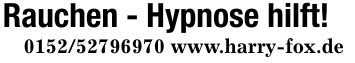 Rauchen - Hypnose hilft!0152/52796970 www.harry-fox.de