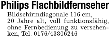 Philips FlachbildfernseherBildschirmdiagonale 116 cm,20 Jahre alt, voll funktionsfähig, ohne Fernbedienung zu verschenken, Tel. 0176/43806246