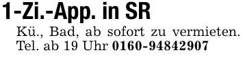 1-Zi.-App. in SRKü., Bad, ab sofort zu vermieten. Tel. ab 19 Uhr 0160-94842907