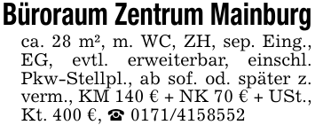 Büroraum Zentrum Mainburgca. 28 m², m. WC, ZH, sep. Eing., EG, evtl. erweiterbar, einschl. Pkw-Stellpl., ab sof. od. später z. verm., KM 140 € + NK 70 € + USt., Kt. 400 €, _ 0171/4158552