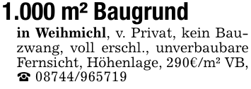 1.000 m² Baugrund in Weihmichl, v. Privat, kein Bauzwang, voll erschl., unverbaubare Fernsicht, Höhenlage, 290€/m² VB, _ 08744/965719
