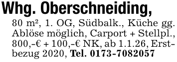 Whg. Oberschneiding,80 m², 1. OG, Südbalk., Küche gg. Ablöse möglich, Carport + Stellpl., 800,-€ + 100,-€ NK, ab 1.1.26, Erstbezug 2020, Tel. 0173-7082057