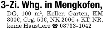 3-Zi. Whg. in Mengkofen, DG, 100 m², Keller, Garten, KM 800€, Grg. 50€, NK 200€ + KT, NR, keine Haustiere  08733-1042