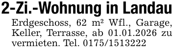 2-Zi.-Wohnung in LandauErdgeschoss, 62 m² Wfl., Garage, Keller, Terrasse, ab 01.01.2026 zu vermieten. Tel. 0175/1513222