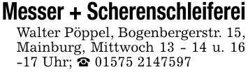 Messer + ScherenschleifereiWalter Pöppel, Bogenbergerstr. 15, Mainburg, Mittwoch 13 - 14 u. 16 -17 Uhr; _ 01575 2147597