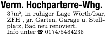 Verm. Hochparterre-Whg. 87m², in ruhiger Lage Wörth/Isar, ZFH , gr. Garten, Garage u. Stellplatz, Bad neu renoviert. Info unter _ 0174/5484238