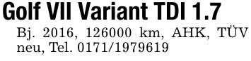 Golf VII Variant TDI 1.7Bj. 2016, 126000 km, AHK, TÜV neu, Tel. 0171/1979619