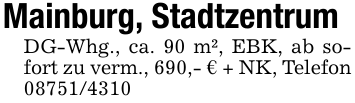 Mainburg, StadtzentrumDG-Whg., ca. 90 m², EBK, ab sofort zu verm., 690,- € + NK, Telefon 08751/4310