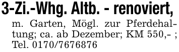 3-Zi.-Whg. Altb. - renoviert, m. Garten, Mögl. zur Pferdehaltung; ca. ab Dezember; KM 550,- ; Tel. 0170/7676876
