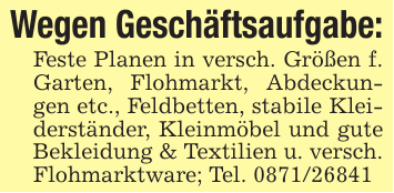 Wegen Geschäftsaufgabe:Feste Planen in versch. Größen f. Garten, Flohmarkt, Abdeckungen etc., Feldbetten, stabile Kleiderständer, Kleinmöbel und gute Bekleidung & Textilien u. versch. Flohmarktware; Tel. 0871/26841