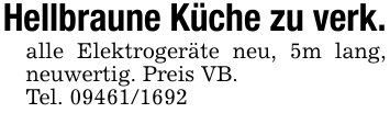 Hellbraune Küche zu verk.alle Elektrogeräte neu, 5m lang, neuwertig. Preis VB.Tel. 09461/1692
