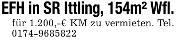 EFH in SR Ittling, 154m² Wfl.für 1.200,-€ KM zu vermieten. Tel. 0174-9685822