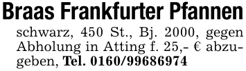 Braas Frankfurter Pfannenschwarz, 450 St., Bj. 2000, gegen Abholung in Atting f. 25,- € abzugeben, Tel. 0160/99686974