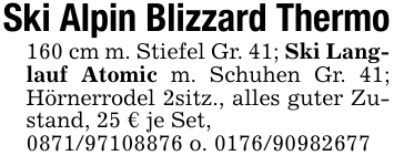 Ski Alpin Blizzard Thermo160 cm m. Stiefel Gr. 41; Ski Langlauf Atomic m. Schuhen Gr. 41; Hörnerrodel 2sitz., alles guter Zustand, 25 € je Set, 0871/97108876 o. 0176/90982677