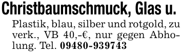 Christbaumschmuck, Glas u. Plastik, blau, silber und rotgold, zu verk., VB 40,-€, nur gegen Abholung. Tel. 09480-939743
