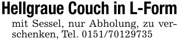 Hellgraue Couch in L-Formmit Sessel, nur Abholung, zu verschenken, Tel. 0151/70129735