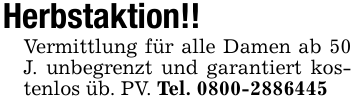 Herbstaktion!! Vermittlung für alle Damen ab 50 J. unbegrenzt und garantiert kostenlos üb. PV. Tel. 0800-2886445