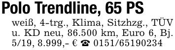 Polo Trendline, 65 PSweiß, 4-trg., Klima, Sitzhzg., TÜV u. KD neu, 86.500 km, Euro 6, Bj. 5/19, 8.999,- € _ 0151/65190234