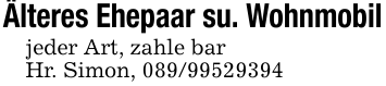 Älteres Ehepaar su. Wohnmobiljeder Art, zahle barHr. Simon, 089/99529394