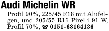 Audi Michelin WRProfil 90%, 225/45 R18 mit Alufelgen, und 205/55 R16 Pirelli 91 W, Profil 70%, _ 0151-68164136