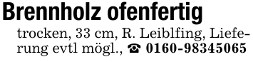 Brennholz ofenfertigtrocken, 33 cm, R. Leiblfing, Lieferung evtl mögl., _ 0160-98345065