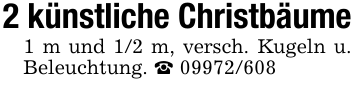2 künstliche Christbäume1 m und 1/2 m, versch. Kugeln u. Beleuchtung. _ 09972/608