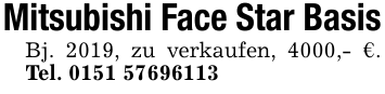 Mitsubishi Face Star BasisBj. 2019, zu verkaufen, 4000,- €. Tel. 0151 57696113