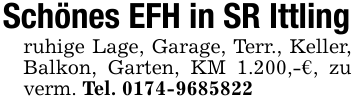 Schönes EFH in SR Ittlingruhige Lage, Garage, Terr., Keller, Balkon, Garten, KM 1.200,-€, zu verm. Tel. 0174-9685822