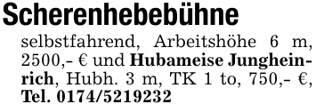 Scherenhebebühneselbstfahrend, Arbeitshöhe 6 m, 2500,- € und Hubameise Jungheinrich, Hubh. 3 m, TK 1 to, 750,- €, Tel. 0174/5219232