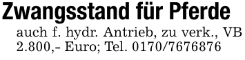 Zwangsstand für Pferdeauch f. hydr. Antrieb, zu verk., VB 2.800,- Euro; Tel. 0170/7676876