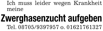 Ich muss leider wegen Krankheit meineZwerghasenzucht aufgebenTel. 08705/9397957 o. 01621761327