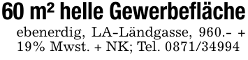 60 m² helle Gewerbeflächeebenerdig, LA-Ländgasse, 960.- + 19% Mwst. + NK; Tel. 0871/34994