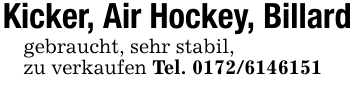 Kicker, Air Hockey, Billardgebraucht, sehr stabil,zu verkaufen Tel. 0172/6146151