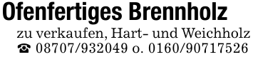 Ofenfertiges Brennholzzu verkaufen, Hart- und Weichholz_ 08707/932049 o. 0160/90717526
