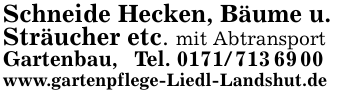 Schneide Hecken, Bäume u.Sträucher etc. mit AbtransportGartenbau, Tel. 0171/7136900www.gartenpflege-Liedl-Landshut.de