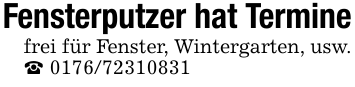 Fensterputzer hat Terminefrei für Fenster, Wintergarten, usw. 0176/72310831