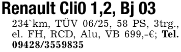 Renault Cli0 1,2, Bj 03234`km, TÜV 06/25, 58 PS, 3trg., el. FH, RCD, Alu, VB 699,-€; Tel. 09428/3559835