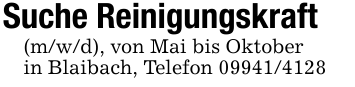 Suche Reinigungskraft(m/w/d), von Mai bis Oktoberin Blaibach, Telefon 09941/4128