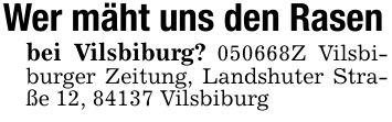 Wer mäht uns den Rasenbei Vilsbiburg? 050668Z Vilsbiburger Zeitung, Landshuter Straße 12, 84137 Vilsbiburg