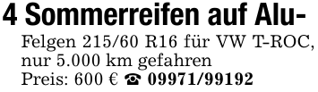 4 Sommerreifen auf Alu-Felgen 215/60 R16 für VW T-ROC, nur 5.000 km gefahrenPreis: 600 € _ 09971/99192