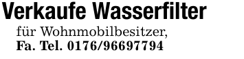 Verkaufe Wasserfilterfür Wohnmobilbesitzer,Fa. Tel. 0176/96697794