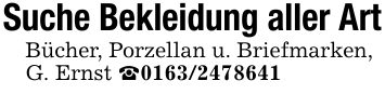 Suche Bekleidung aller ArtBücher, Porzellan u. Briefmarken,G. Ernst _0163/2478641