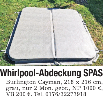 Whirlpool-Abdeckung SPAS Burlington Cayman, 216 x 216 cm, grau, nur 2 Mon. gebr., NP 1000 €, VB 200 €. Tel. 0176/32277918
