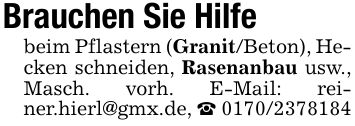 Brauchen Sie Hilfebeim Pflastern (Granit/Beton), Hecken schneiden, Rasenanbau usw., Masch. vorh. E-Mail: reiner.hierl@gmx.de, _ 0170/2378184