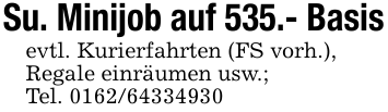 Su. Minijob auf 535.- Basisevtl. Kurierfahrten (FS vorh.),Regale einräumen usw.;Tel. 0162/64334930