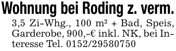 Wohnung bei Roding z. verm.3,5 Zi-Whg., 100 m² + Bad, Speis, Garderobe, 900,-€ inkl. NK, bei Interesse Tel. 0152/29580750