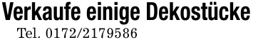 Verkaufe einige DekostückeTel. 0172/2179586