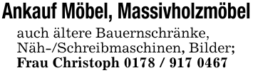 Ankauf Möbel, Massivholzmöbelauch ältere Bauernschränke, Näh-/Schreibmaschinen, Bilder; Frau Christoph 0178 / 917 0467