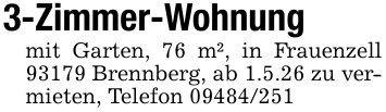 3-Zimmer-Wohnungmit Garten, 76 m², in Frauenzell 93179 Brennberg, ab 1.5.26 zu vermieten, Telefon 09484/251