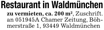 Restaurant in Waldmünchenzu vermieten, ca. 200 m², Zuschrift.an 051945A Chamer Zeitung, Böhmerstraße 1, 93449 Waldmünchen